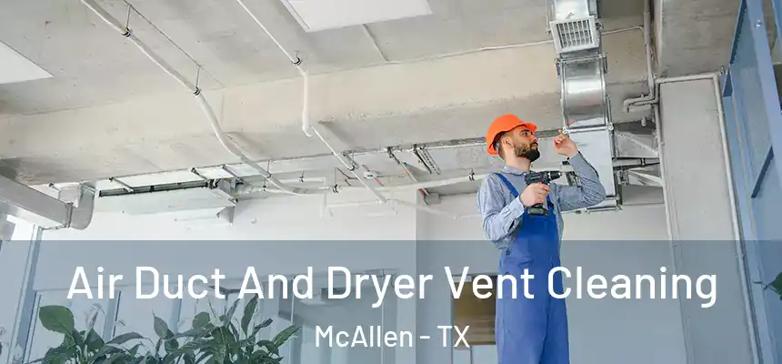 Air Duct And Dryer Vent Cleaning McAllen - TX