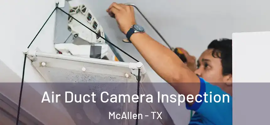 Air Duct Camera Inspection McAllen - TX
