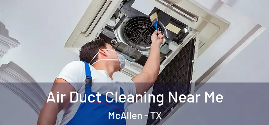  Air Duct Cleaning Near Me McAllen - TX