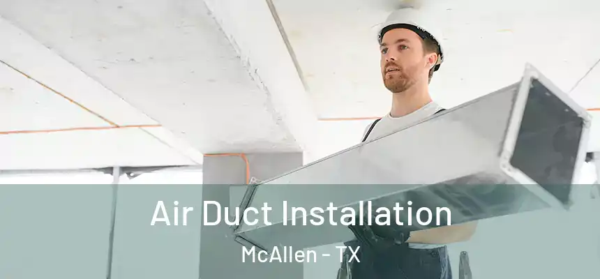 Air Duct Installation McAllen - TX