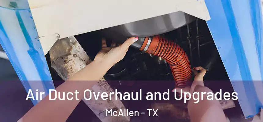 Air Duct Overhaul and Upgrades McAllen - TX