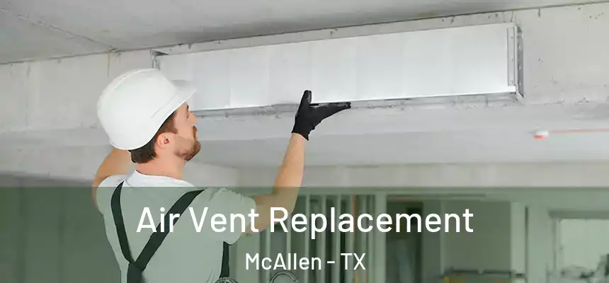 Air Vent Replacement McAllen - TX