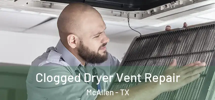 Clogged Dryer Vent Repair McAllen - TX