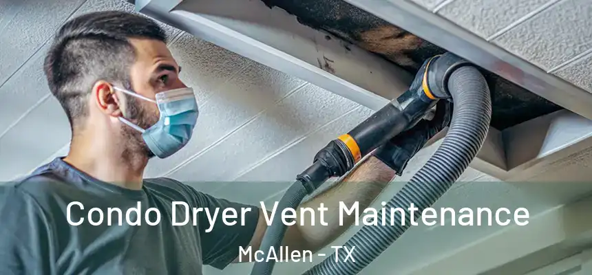 Condo Dryer Vent Maintenance McAllen - TX