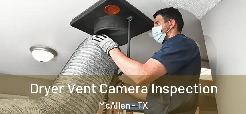 Dryer Vent Camera Inspection McAllen - TX