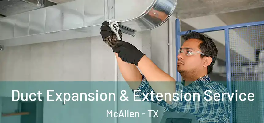 Duct Expansion & Extension Service McAllen - TX