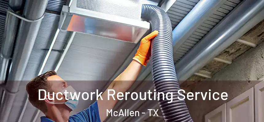 Ductwork Rerouting Service McAllen - TX