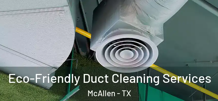 Eco-Friendly Duct Cleaning Services McAllen - TX