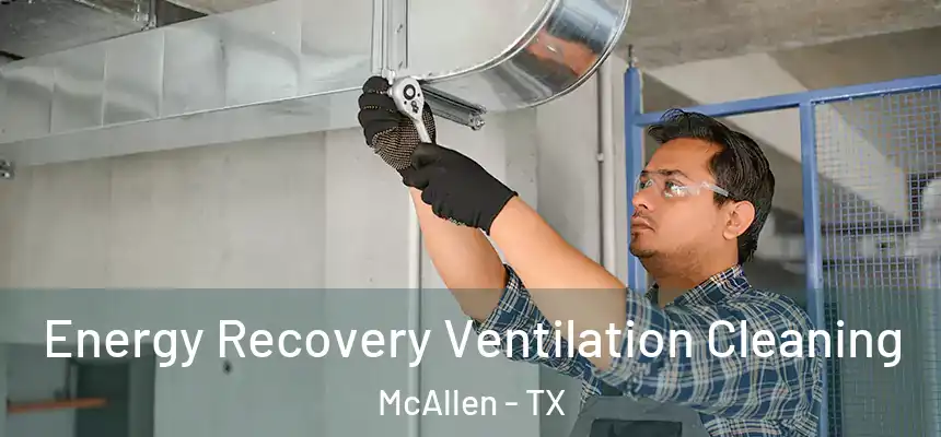 Energy Recovery Ventilation Cleaning McAllen - TX
