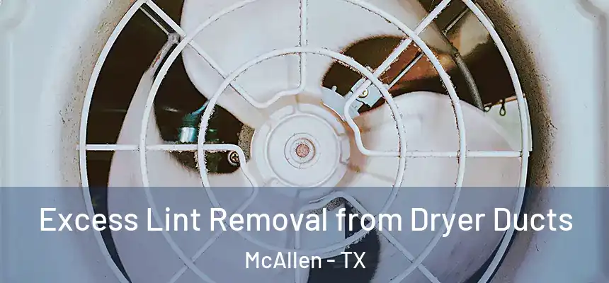 Excess Lint Removal from Dryer Ducts McAllen - TX