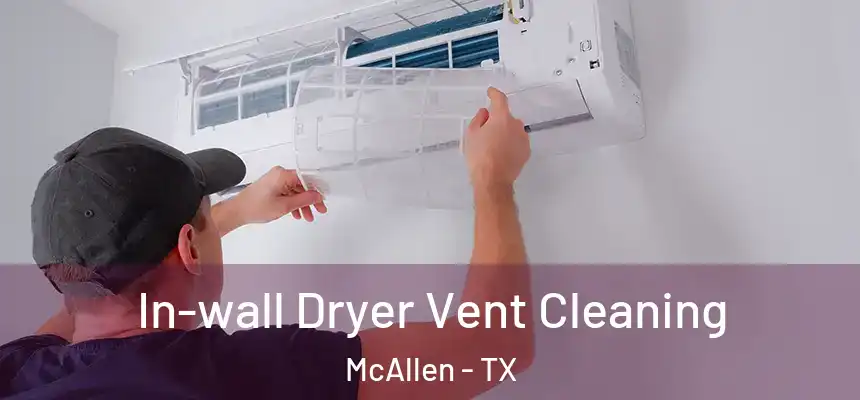 In-wall Dryer Vent Cleaning McAllen - TX