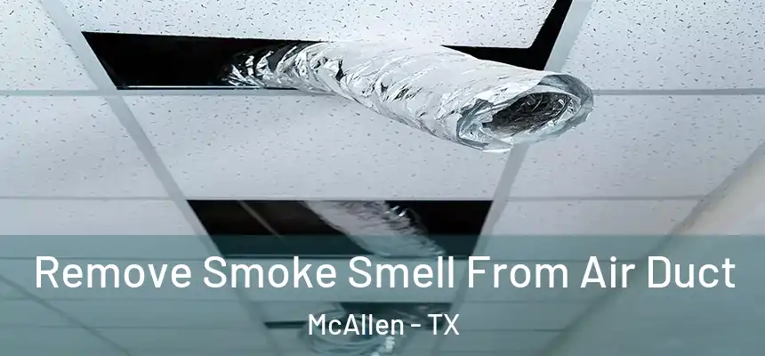 Remove Smoke Smell From Air Duct McAllen - TX