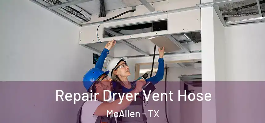 Repair Dryer Vent Hose McAllen - TX