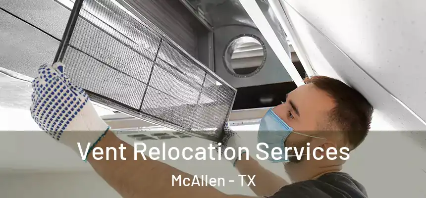 Vent Relocation Services McAllen - TX
