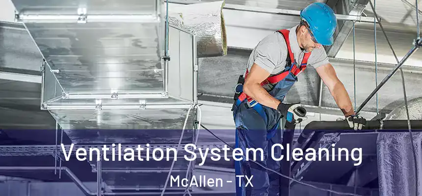 Ventilation System Cleaning McAllen - TX
