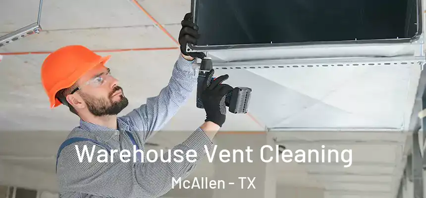 Warehouse Vent Cleaning McAllen - TX